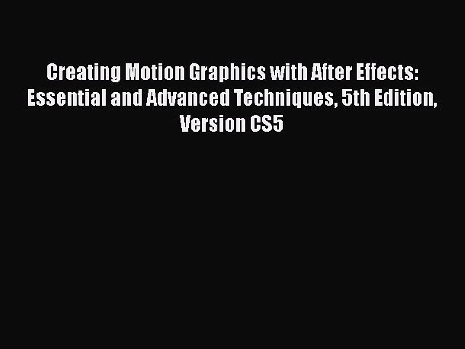 Read Books Creating Motion Graphics with After Effects: Essential and Advanced Techniques 5th