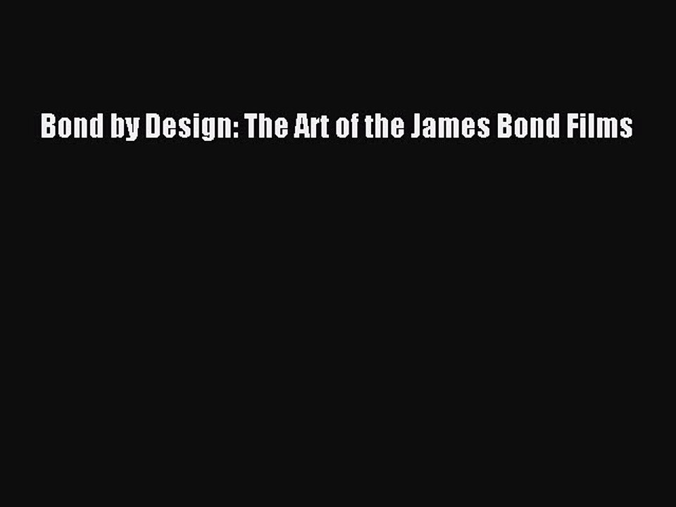 Read Books Bond by Design: The Art of the James Bond Films PDF Free