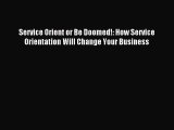 Read Service Orient or Be Doomed!: How Service Orientation Will Change Your Business Ebook