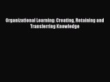 Read Organizational Learning: Creating Retaining and Transferring Knowledge Ebook Free