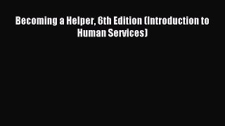 Download Becoming a Helper 6th Edition (Introduction to Human Services) PDF Free