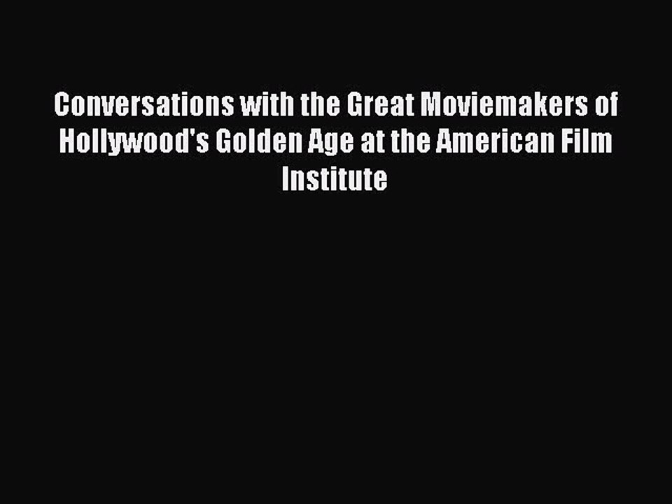 Read Books Conversations with the Great Moviemakers of Hollywood's Golden Age at the American