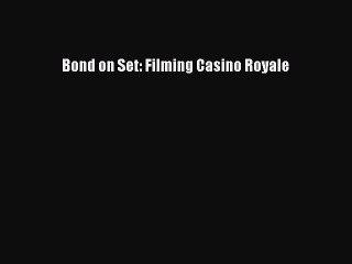 Download Books Bond on Set: Filming Casino Royale E-Book Free