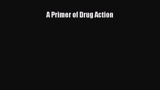 Read A Primer of Drug Action PDF Online
