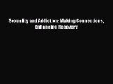 Download Sexuality and Addiction: Making Connections Enhancing Recovery Ebook Free