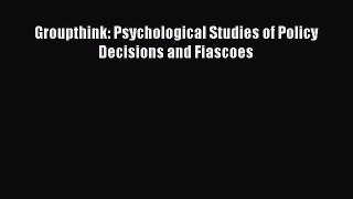 Read Groupthink: Psychological Studies of Policy Decisions and Fiascoes Ebook Online