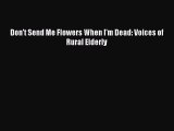 Read Don't Send Me Flowers When I'm Dead: Voices of Rural Elderly PDF Free