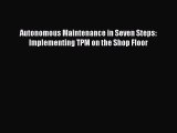 Download Autonomous Maintenance in Seven Steps: Implementing TPM on the Shop Floor Ebook Free