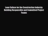 Read Lean Culture for the Construction Industry: Building Responsible and Committed Project