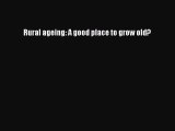 Read Rural ageing: A good place to grow old? PDF Online