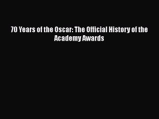 Read Books 70 Years of the Oscar: The Official History of the Academy Awards PDF Free