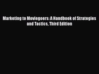 Read Books Marketing to Moviegoers: A Handbook of Strategies and Tactics Third Edition E-Book
