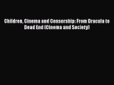 Read Books Children Cinema and Censorship: From Dracula to Dead End (Cinema and Society) Ebook