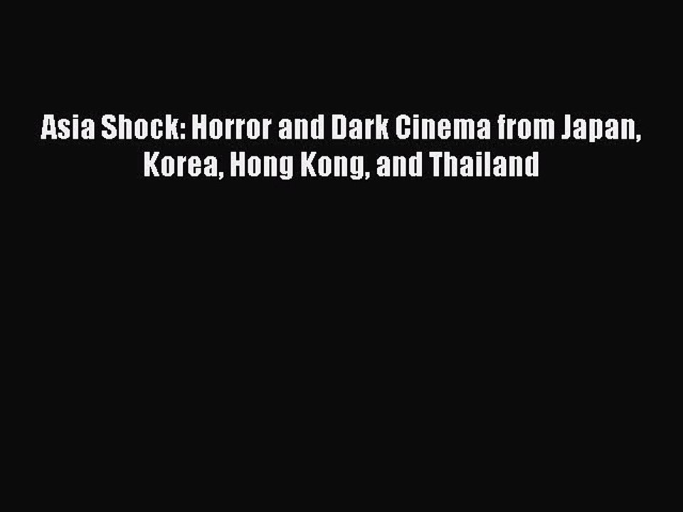Download Books Asia Shock: Horror and Dark Cinema from Japan Korea Hong Kong and Thailand E-Book