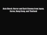 Download Books Asia Shock: Horror and Dark Cinema from Japan Korea Hong Kong and Thailand E-Book