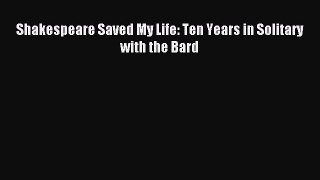 Read Shakespeare Saved My Life: Ten Years in Solitary with the Bard Ebook Free