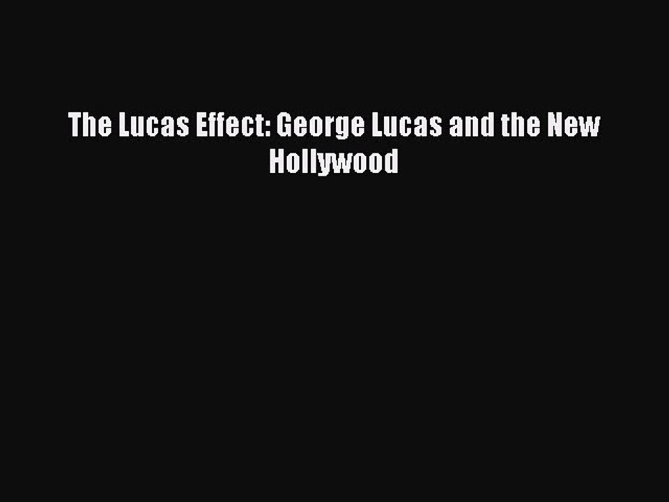 Download Books The Lucas Effect: George Lucas and the New Hollywood Ebook PDF