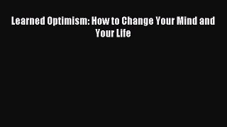 Download Learned Optimism: How to Change Your Mind and Your Life PDF Online