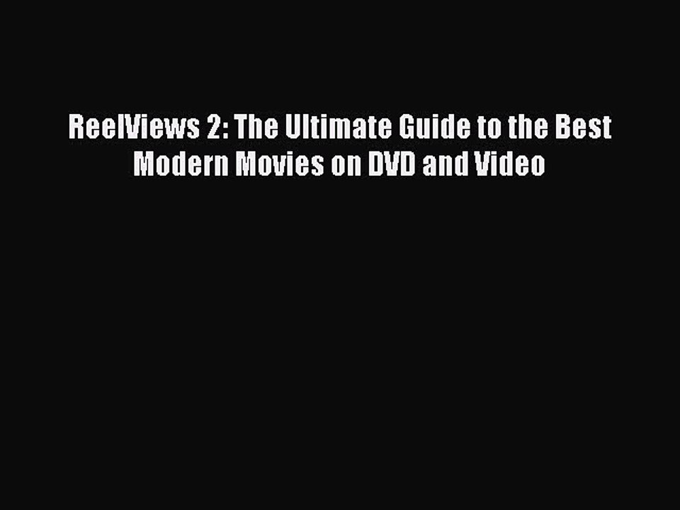 Read Books ReelViews 2: The Ultimate Guide to the Best Modern Movies on DVD and Video Ebook