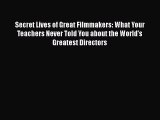 Read Books Secret Lives of Great Filmmakers: What Your Teachers Never Told You about the World's