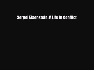 Read Books Sergei Eisenstein: A Life in Conflict ebook textbooks