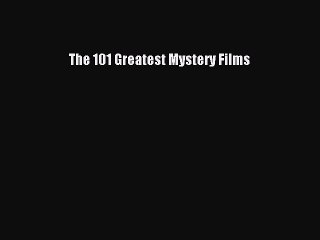Read Books The 101 Greatest Mystery Films ebook textbooks