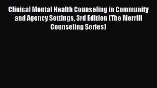 Download Clinical Mental Health Counseling in Community and Agency Settings 3rd Edition (The
