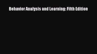 Download Behavior Analysis and Learning: Fifth Edition PDF Free