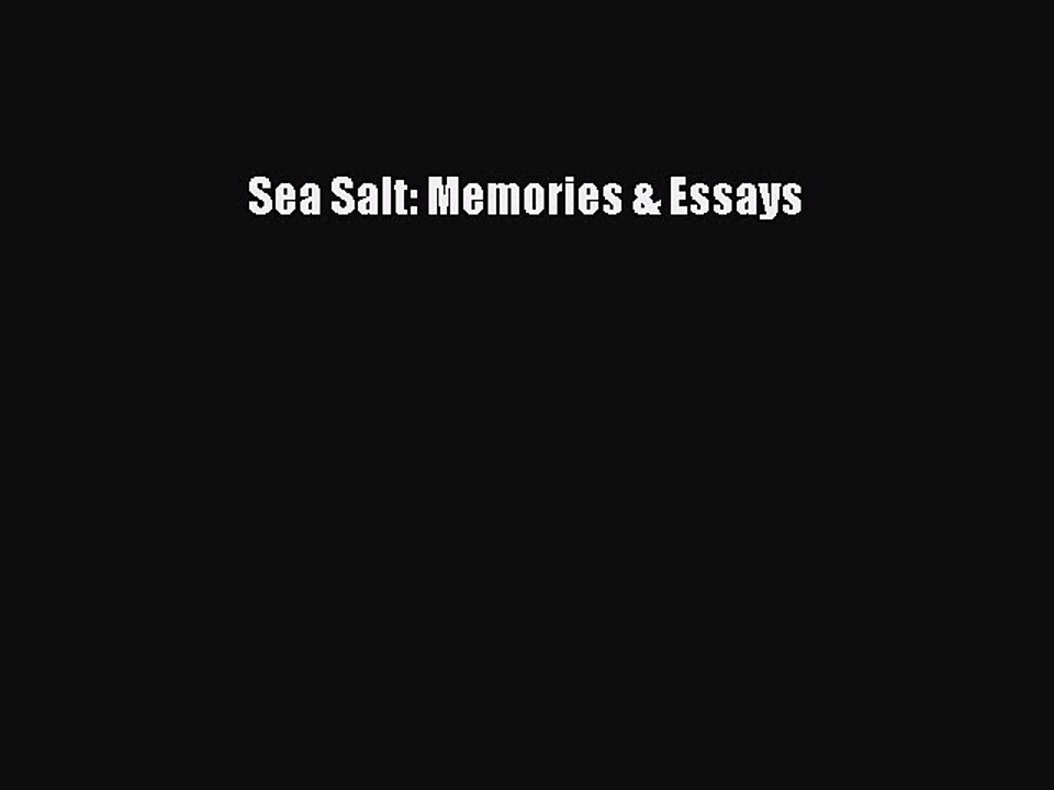 Read Books Sea Salt: Memories & Essays E-Book Free