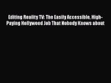 Download Books Editing Reality TV: The Easily Accessible High-Paying Hollywood Job That Nobody