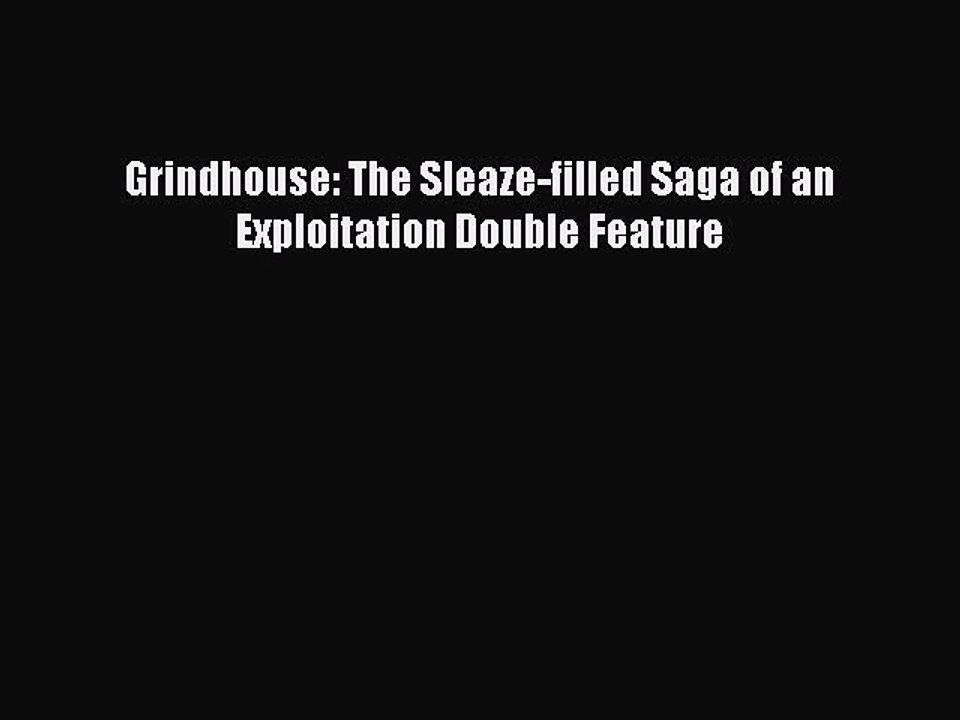 Download Books Grindhouse: The Sleaze-filled Saga of an Exploitation Double Feature E-Book