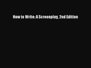 Read Books How to Write: A Screenplay 2nd Edition ebook textbooks