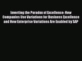 Read Inverting the Paradox of Excellence: How Companies Use Variations for Business Excellence