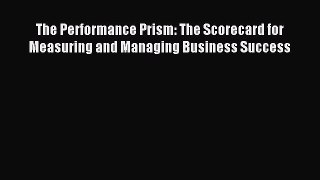 Download The Performance Prism: The Scorecard for Measuring and Managing Business Success PDF