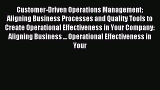 Read Customer-Driven Operations Management: Aligning Business Processes and Quality Tools to