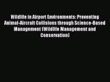 Download Wildlife in Airport Environments: Preventing Animal-Aircraft Collisions through Science-Based