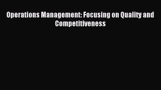 Read Operations Management: Focusing on Quality and Competitiveness Ebook Free