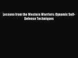 Read Lessons from the Western Warriors: Dynamic Self-Defense Techniques Ebook Free