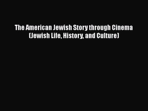 Read Books The American Jewish Story through Cinema (Jewish Life History and Culture) ebook