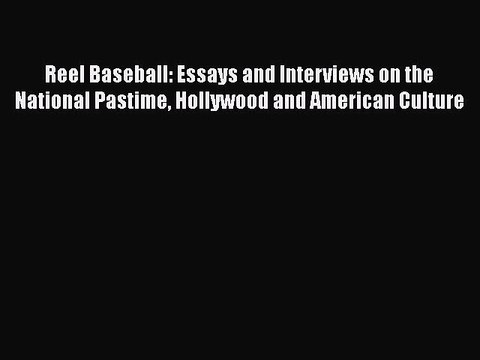 Read Books Reel Baseball: Essays and Interviews on the National Pastime Hollywood and American