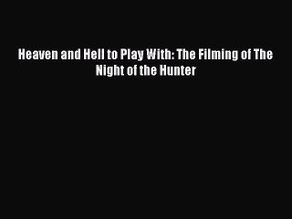 Download Books Heaven and Hell to Play With: The Filming of The Night of the Hunter PDF Free