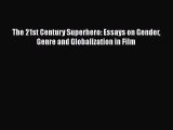 Read Books The 21st Century Superhero: Essays on Gender Genre and Globalization in Film ebook