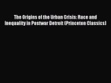 [PDF] The Origins of the Urban Crisis: Race and Inequality in Postwar Detroit (Princeton Classics)