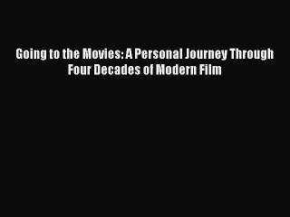 Download Books Going to the Movies: A Personal Journey Through Four Decades of Modern Film