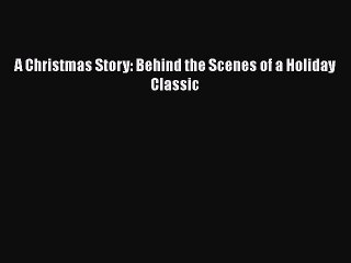 Download Books A Christmas Story: Behind the Scenes of a Holiday Classic Ebook PDF