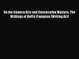 Read Books On the Camera Arts and Consecutive Matters: The Writings of Hollis Frampton (Writing