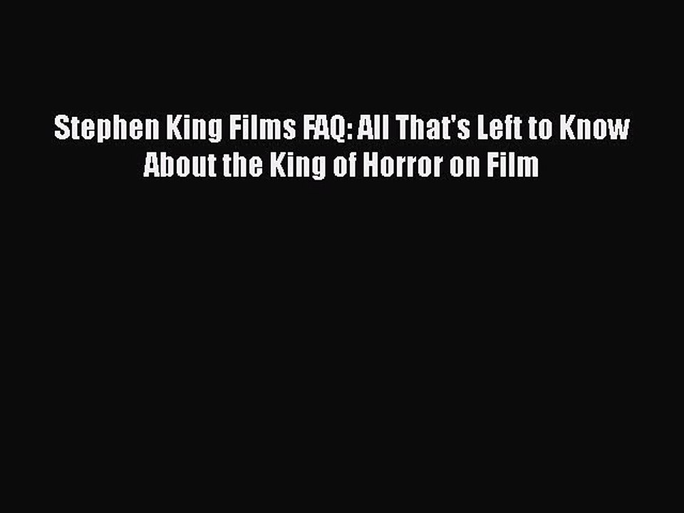Read Books Stephen King Films FAQ: All That's Left to Know About the King of Horror on Film
