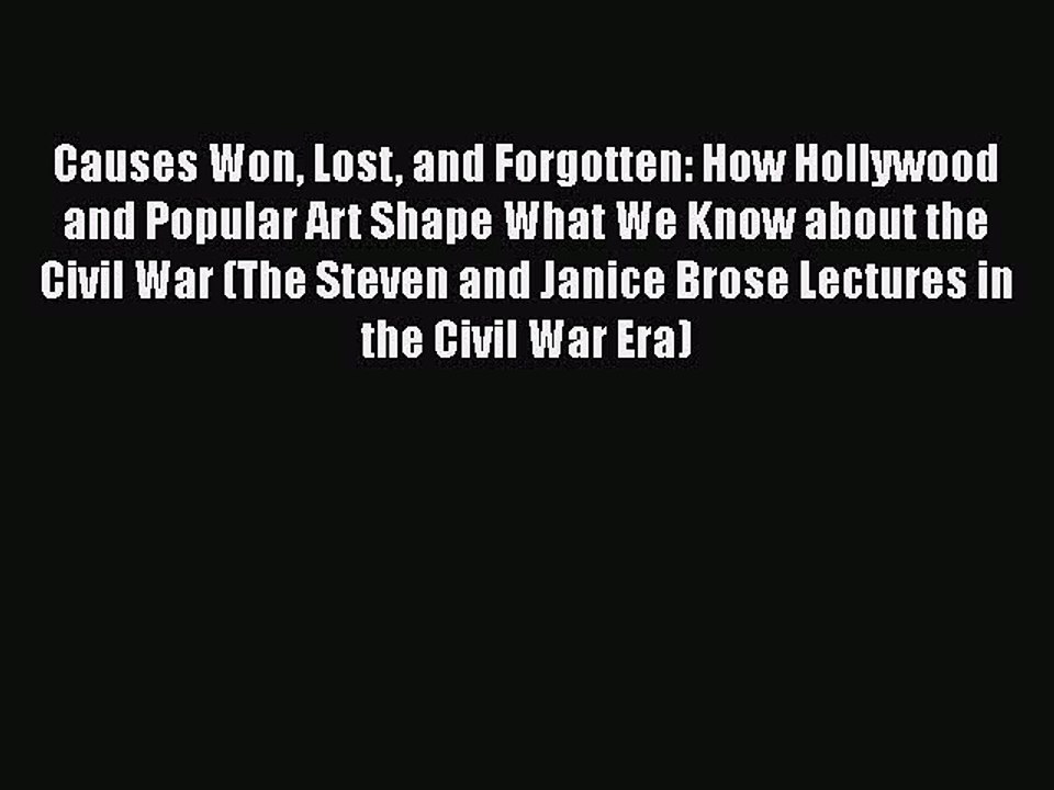 Read Books Causes Won Lost and Forgotten: How Hollywood and Popular Art Shape What We Know