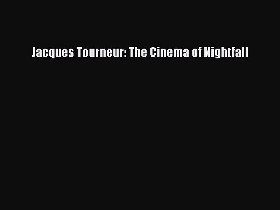 Read Books Jacques Tourneur: The Cinema of Nightfall PDF Online