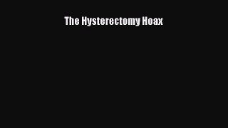 Read The Hysterectomy Hoax Ebook Free